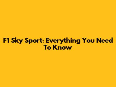 F1 Sky Sport: Everything You Need To Know