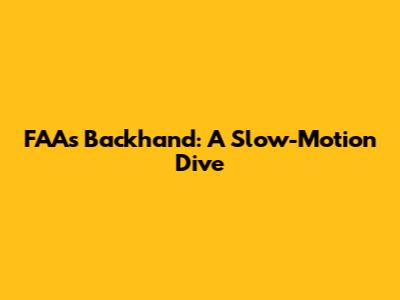 FAA's Backhand: A Slow-Motion Dive