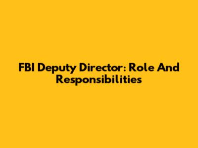FBI Deputy Director: Role And Responsibilities