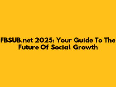 FBSUB.net 2025: Your Guide To The Future Of Social Growth