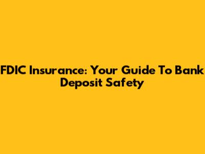 FDIC Insurance: Your Guide To Bank Deposit Safety