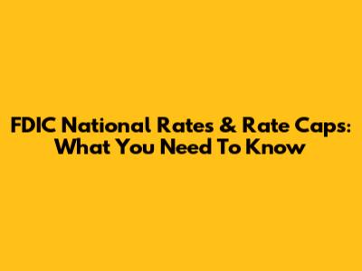 FDIC National Rates & Rate Caps: What You Need To Know