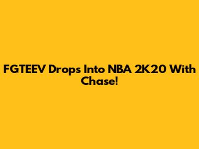 FGTEEV Drops Into NBA 2K20 With Chase!