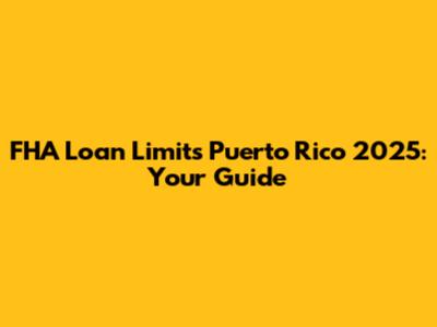 FHA Loan Limits Puerto Rico 2025: Your Guide