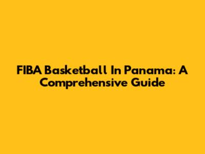 FIBA Basketball In Panama: A Comprehensive Guide