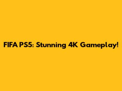 FIFA PS5: Stunning 4K Gameplay!