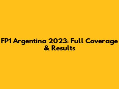 FP1 Argentina 2023: Full Coverage & Results