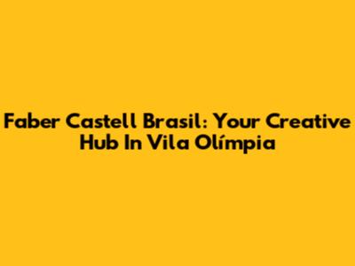 Faber Castell Brasil: Your Creative Hub In Vila Olímpia