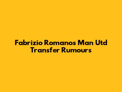 Fabrizio Romano's Man Utd Transfer Rumours