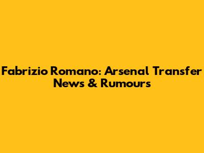 Fabrizio Romano: Arsenal Transfer News & Rumours