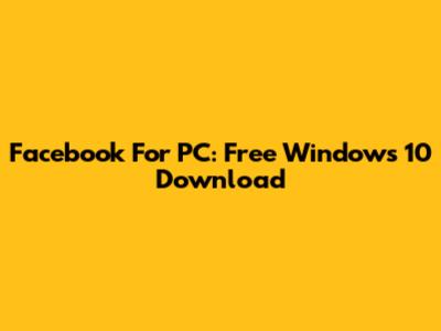 Facebook For PC: Free Windows 10 Download