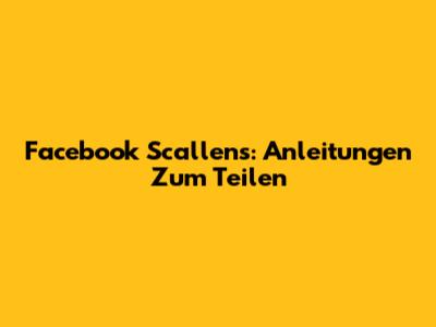 Facebook Scallens: Anleitungen Zum Teilen