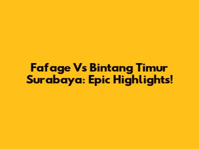 Fafage Vs Bintang Timur Surabaya: Epic Highlights!