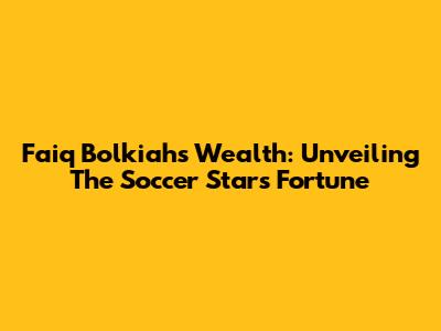 Faiq Bolkiah's Wealth: Unveiling The Soccer Star's Fortune