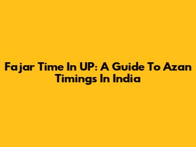 Fajar Time In UP: A Guide To Azan Timings In India