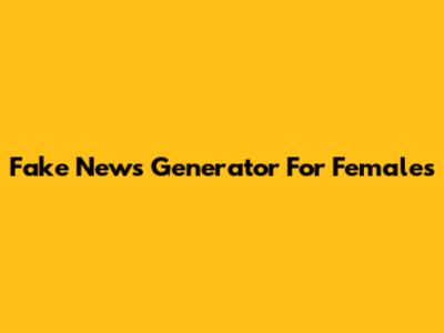 Fake News Generator For Females