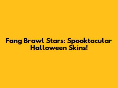 Fang Brawl Stars: Spooktacular Halloween Skins!