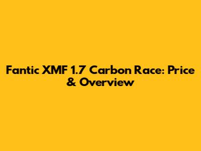 Fantic XMF 1.7 Carbon Race: Price & Overview
