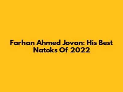 Farhan Ahmed Jovan: His Best Natoks Of 2022