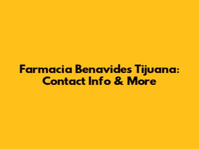 Farmacia Benavides Tijuana: Contact Info & More