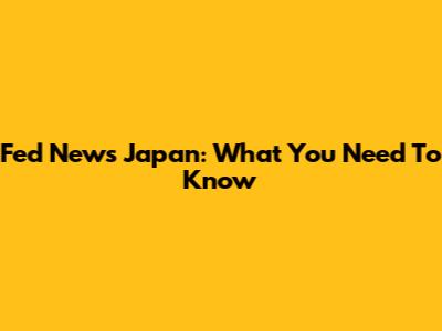 Fed News Japan: What You Need To Know
