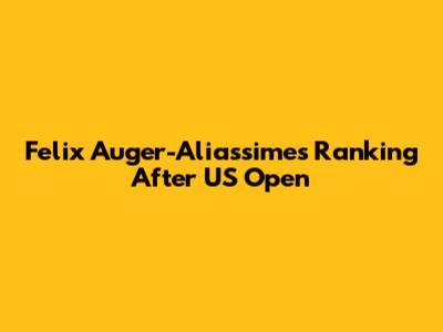 Felix Auger-Aliassime's Ranking After US Open