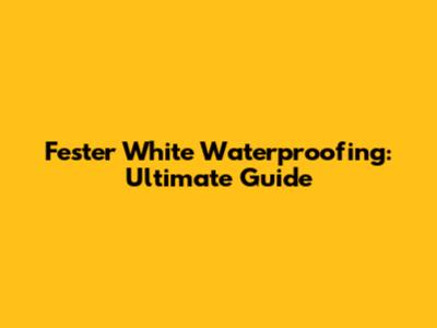 Fester White Waterproofing: Ultimate Guide