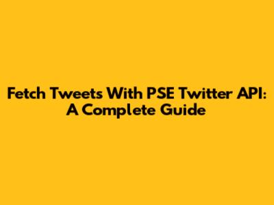 Fetch Tweets With PSE Twitter API: A Complete Guide
