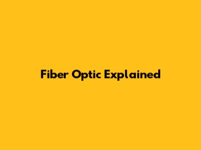 Fiber Optic Explained