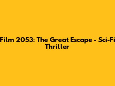 Film 2053: The Great Escape - Sci-Fi Thriller