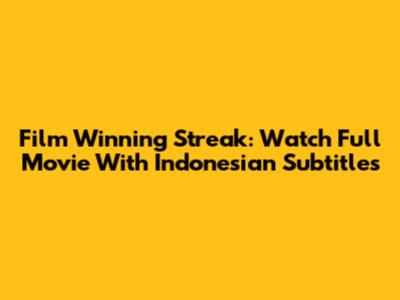 Film Winning Streak: Watch Full Movie With Indonesian Subtitles