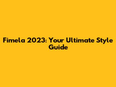 Fimela 2023: Your Ultimate Style Guide