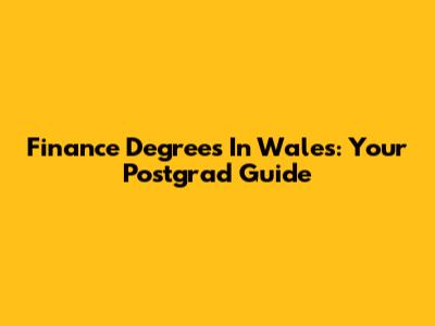 Finance Degrees In Wales: Your Postgrad Guide