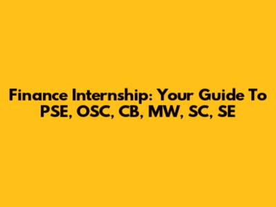 Finance Internship: Your Guide To PSE, OSC, CB, MW, SC, SE