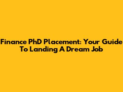 Finance PhD Placement: Your Guide To Landing A Dream Job