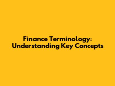 Finance Terminology: Understanding Key Concepts