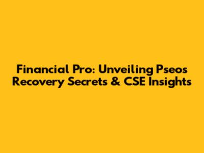 Financial Pro: Unveiling Pseos Recovery Secrets & CSE Insights