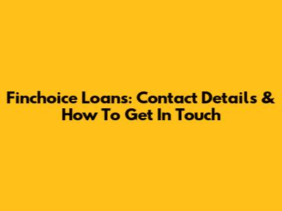 Finchoice Loans: Contact Details & How To Get In Touch