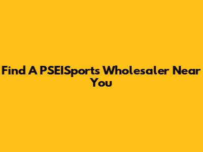 Find A PSEISports Wholesaler Near You