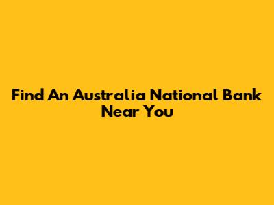 Find An Australia National Bank Near You
