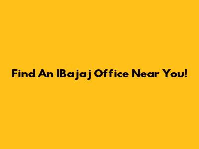 Find An IBajaj Office Near You!