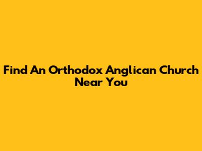 Find An Orthodox Anglican Church Near You