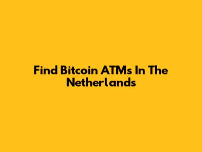 Find Bitcoin ATMs In The Netherlands