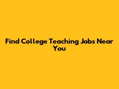 Find College Teaching Jobs Near You