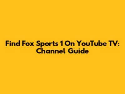 Find Fox Sports 1 On YouTube TV: Channel Guide