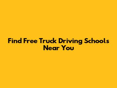 Find Free Truck Driving Schools Near You