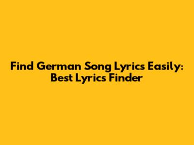 Find German Song Lyrics Easily: Best Lyrics Finder