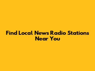 Find Local News Radio Stations Near You
