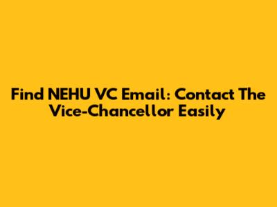 Find NEHU VC Email: Contact The Vice-Chancellor Easily