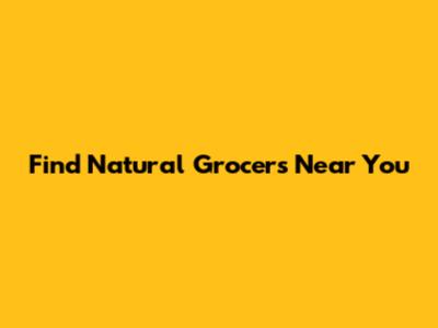 Find Natural Grocers Near You